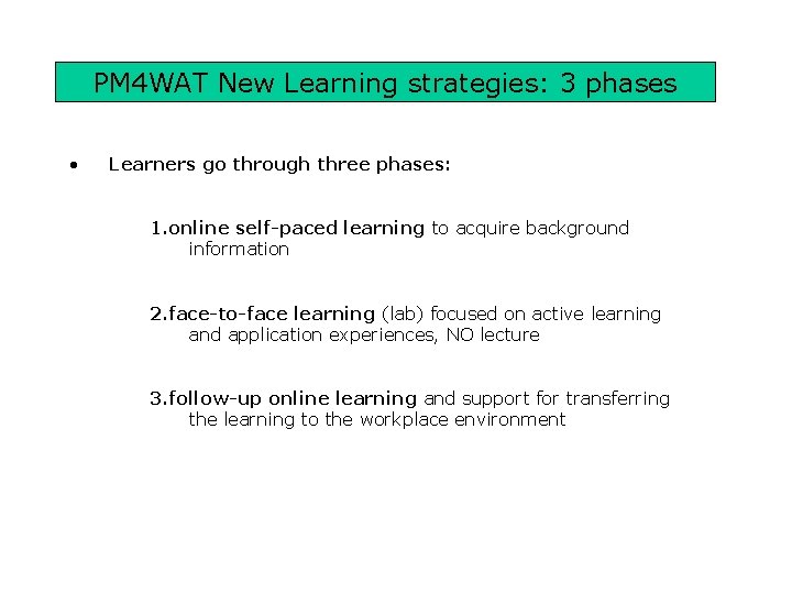 PM 4 WAT New Learning strategies: 3 phases • Learners go through three phases: