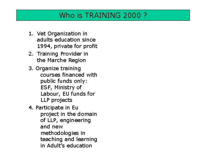 Who is TRAINING 2000 ? 1. Vet Organization in adults education since 1994, private