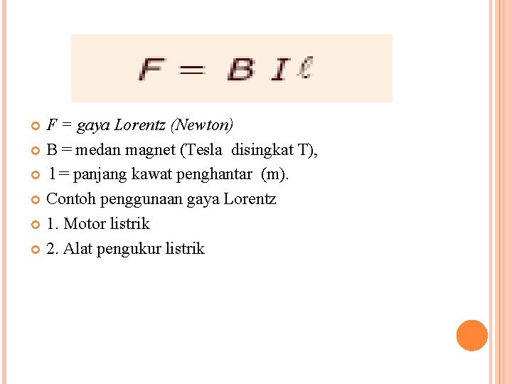 F = gaya Lorentz (Newton) B = medan magnet (Tesla disingkat T), l =