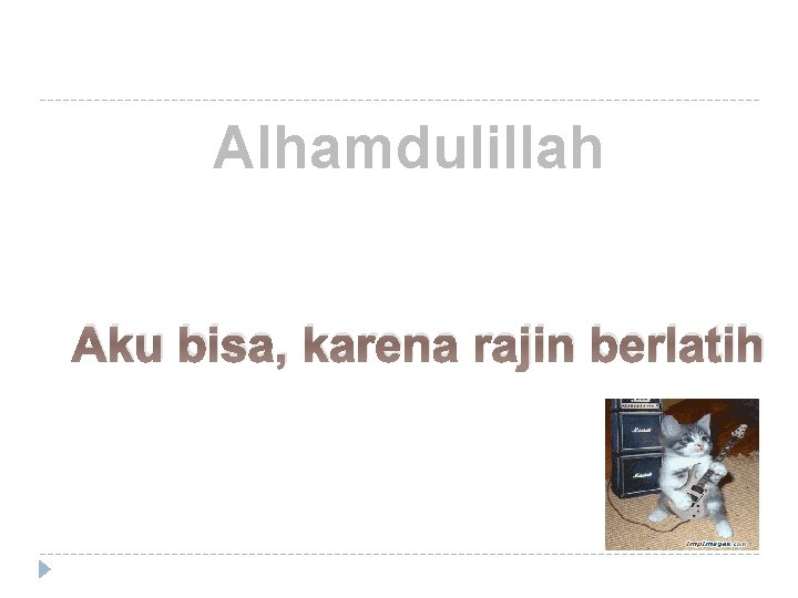 Alhamdulillah Aku bisa, karena rajin berlatih 