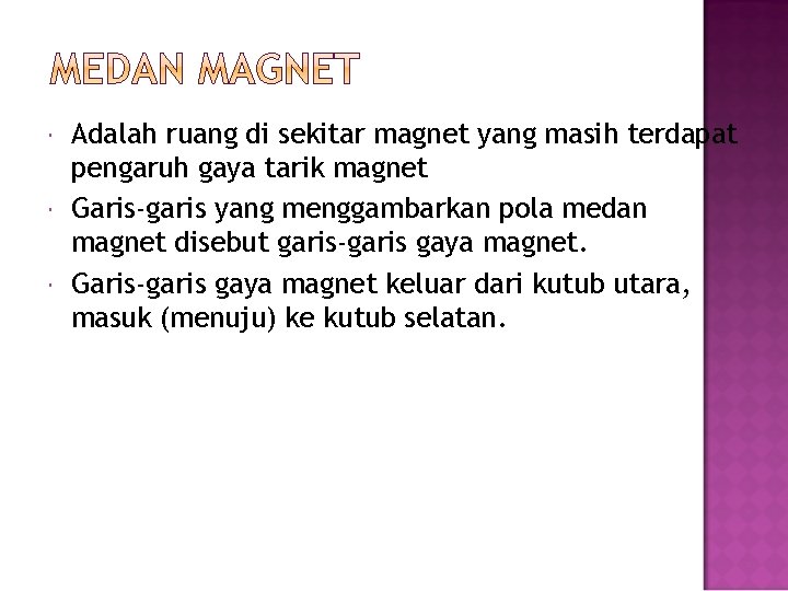  Adalah ruang di sekitar magnet yang masih terdapat pengaruh gaya tarik magnet Garis-garis