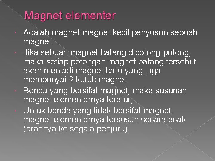 Magnet elementer Adalah magnet-magnet kecil penyusun sebuah magnet. Jika sebuah magnet batang dipotong-potong, maka