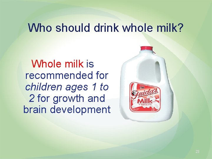 Who should drink whole milk? Whole milk is recommended for children ages 1 to