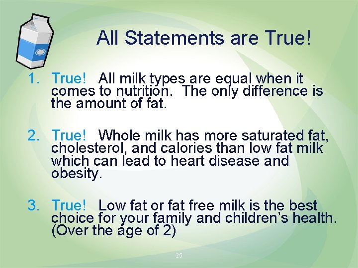 All Statements are True! 1. True! All milk types are equal when it comes