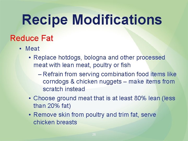 Recipe Modifications Reduce Fat • Meat • Replace hotdogs, bologna and other processed meat