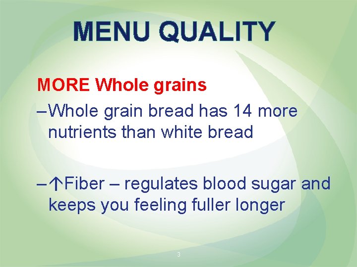 MENU QUALITY MORE Whole grains – Whole grain bread has 14 more nutrients than