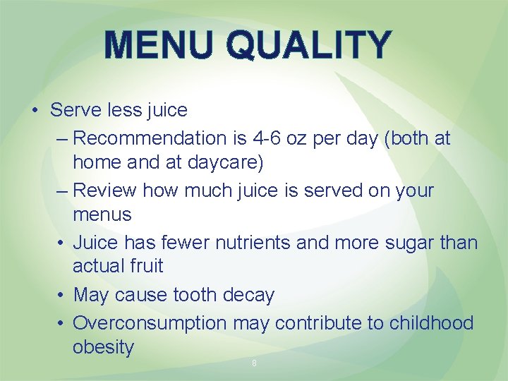 MENU QUALITY • Serve less juice – Recommendation is 4 -6 oz per day