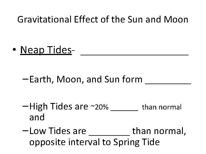 Gravitational Effect of the Sun and Moon • Neap Tides- __________ – Earth, Moon,
