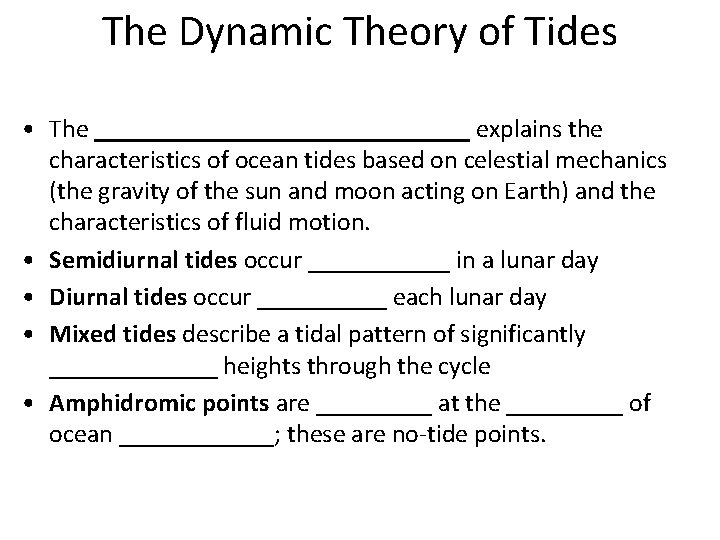 The Dynamic Theory of Tides • The _______________ explains the characteristics of ocean tides