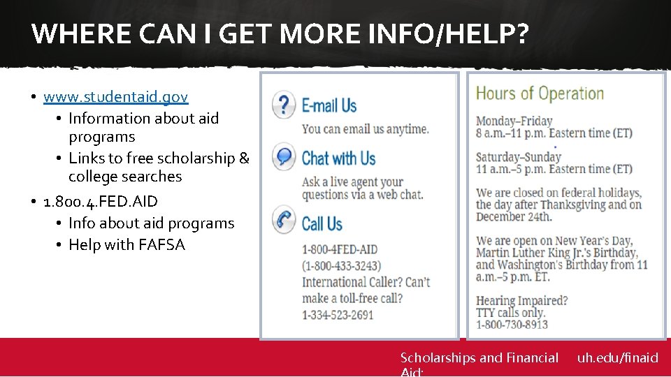 WHERE CAN I GET MORE INFO/HELP? • www. studentaid. gov • Information about aid