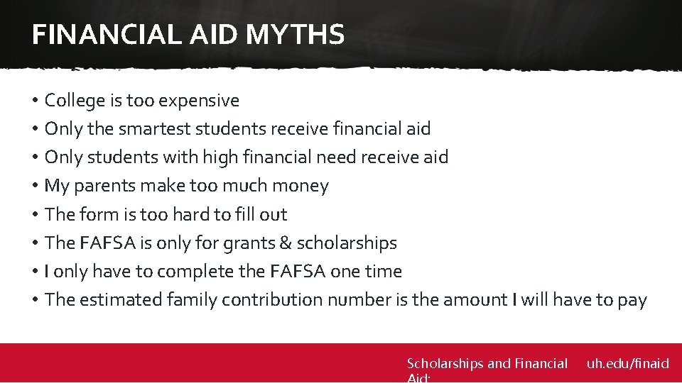FINANCIAL AID MYTHS • College is too expensive • Only the smartest students receive