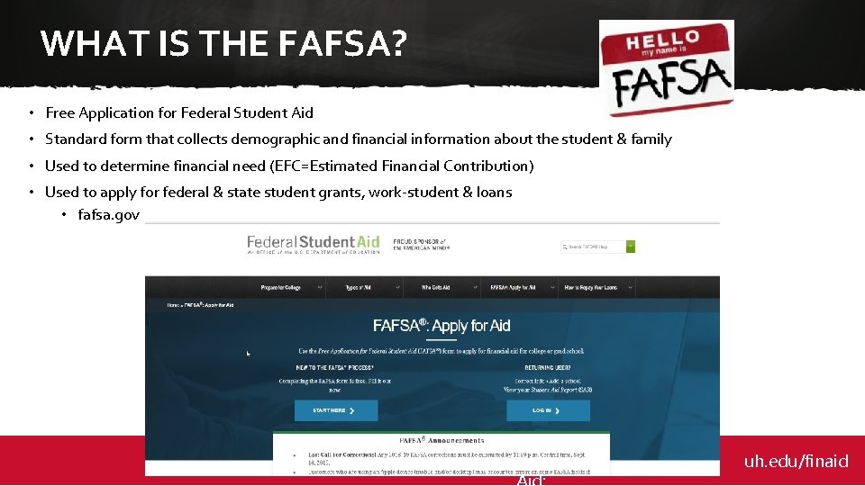 WHAT IS THE FAFSA? • Free Application for Federal Student Aid • Standard form