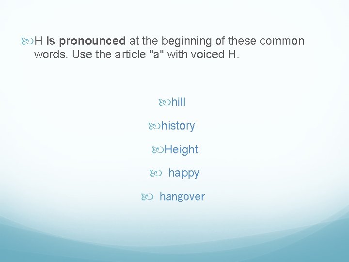  H is pronounced at the beginning of these common words. Use the article