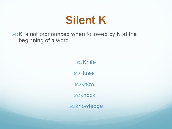 Silent K K is not pronounced when followed by N at the beginning of