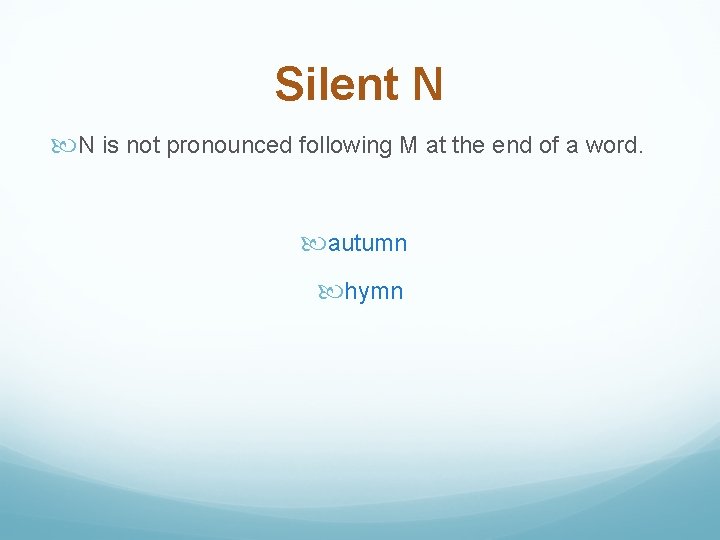 Silent N N is not pronounced following M at the end of a word.