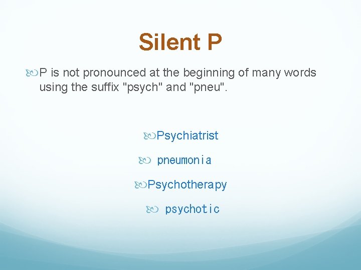 Silent P P is not pronounced at the beginning of many words using the