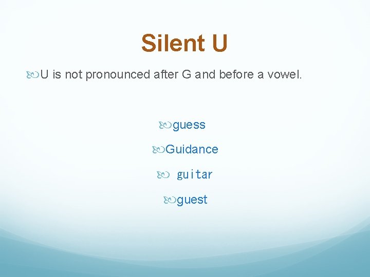 Silent U U is not pronounced after G and before a vowel. guess  Guidance