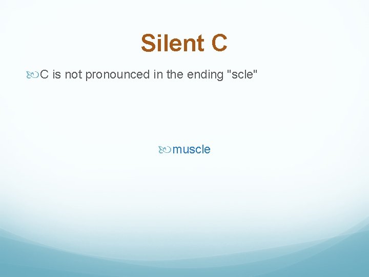 Silent C C is not pronounced in the ending "scle" muscle 