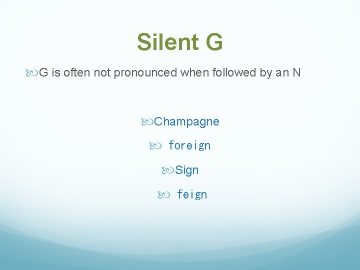 Silent G G is often not pronounced when followed by an N Champagne  foreign 