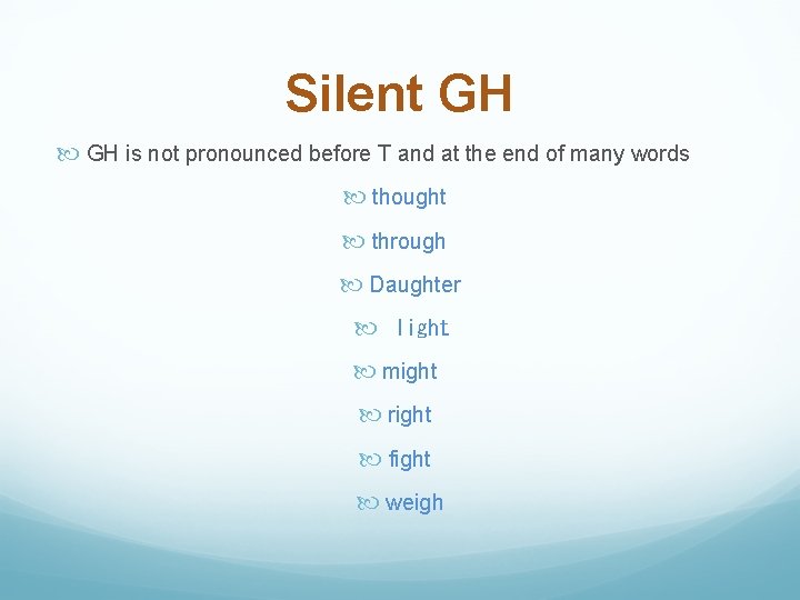 Silent GH is not pronounced before T and at the end of many words