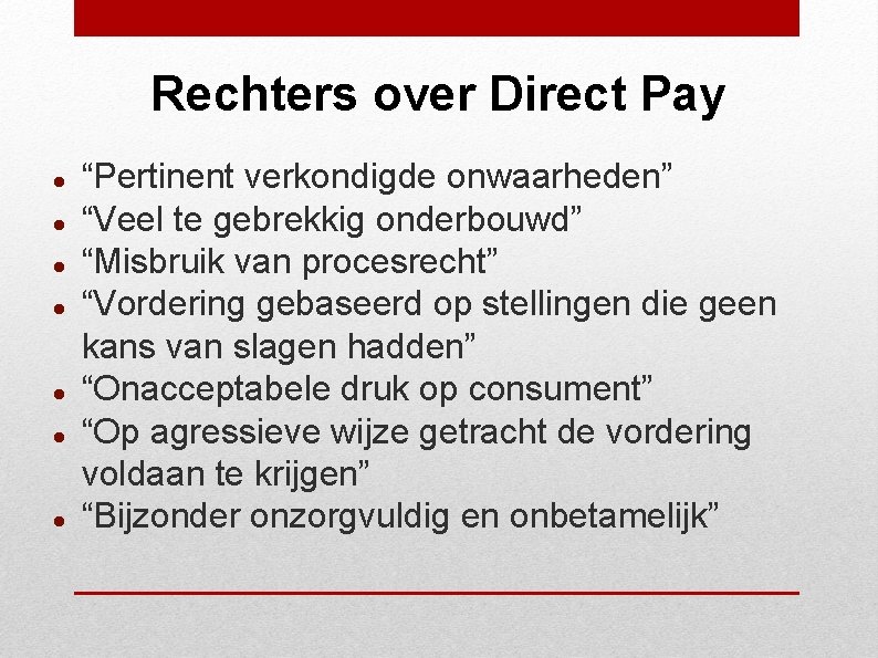 Rechters over Direct Pay “Pertinent verkondigde onwaarheden” “Veel te gebrekkig onderbouwd” “Misbruik van procesrecht”