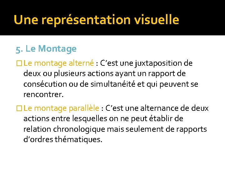 Une représentation visuelle 5. Le Montage � Le montage alterné : C’est une juxtaposition Une représentation visuelle 5. Le Montage � Le montage alterné : C’est une juxtaposition