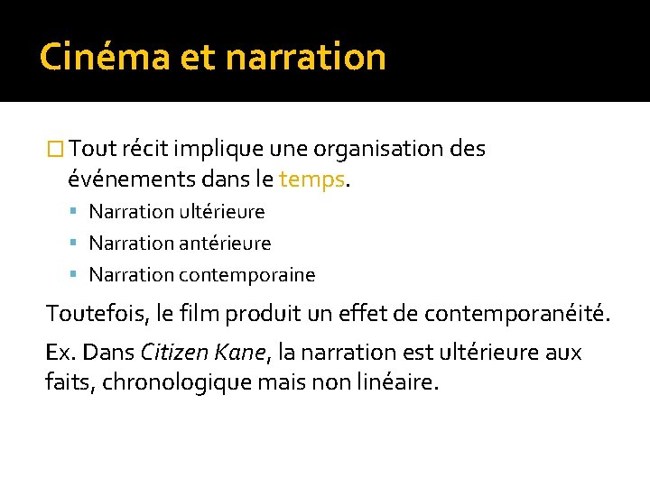 Cinéma et narration � Tout récit implique une organisation des événements dans le temps. Cinéma et narration � Tout récit implique une organisation des événements dans le temps.