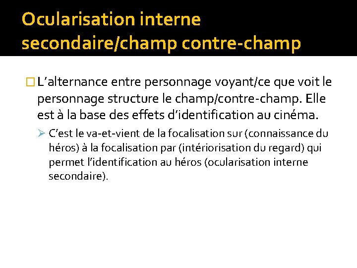 Ocularisation interne secondaire/champ contre-champ � L’alternance entre personnage voyant/ce que voit le personnage structure Ocularisation interne secondaire/champ contre-champ � L’alternance entre personnage voyant/ce que voit le personnage structure