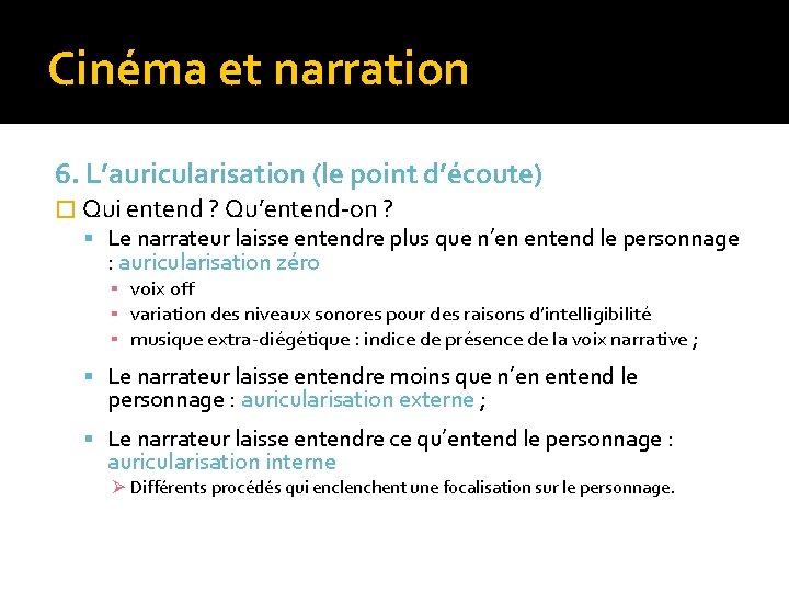 Cinéma et narration 6. L’auricularisation (le point d’écoute) � Qui entend ? Qu’entend-on ? Cinéma et narration 6. L’auricularisation (le point d’écoute) � Qui entend ? Qu’entend-on ?
