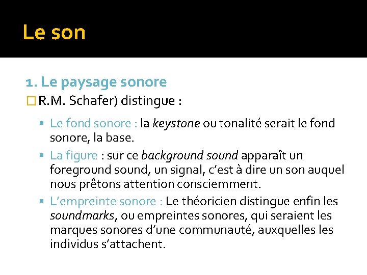 Le son 1. Le paysage sonore � R. M. Schafer) distingue : Le fond Le son 1. Le paysage sonore � R. M. Schafer) distingue : Le fond