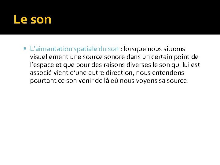 Le son L’aimantation spatiale du son : lorsque nous situons visuellement une source sonore Le son L’aimantation spatiale du son : lorsque nous situons visuellement une source sonore