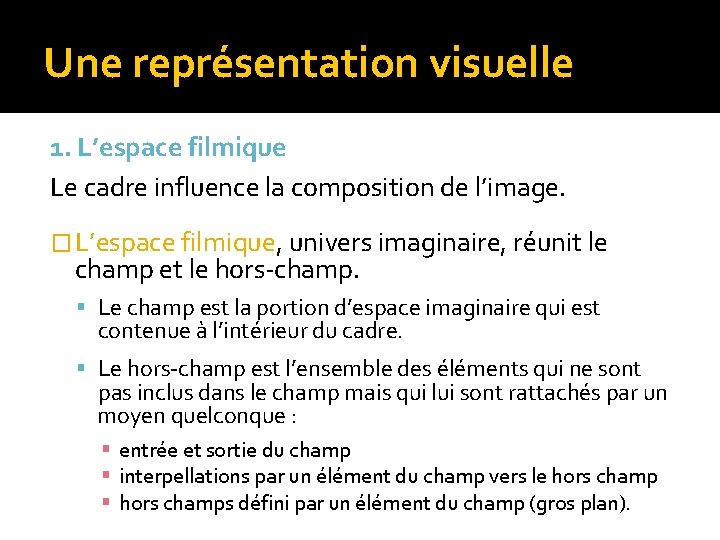 Une représentation visuelle 1. L’espace filmique Le cadre influence la composition de l’image. � Une représentation visuelle 1. L’espace filmique Le cadre influence la composition de l’image. �