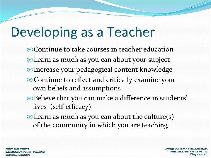 Developing as a Teacher Continue to take courses in teacher education Learn as much