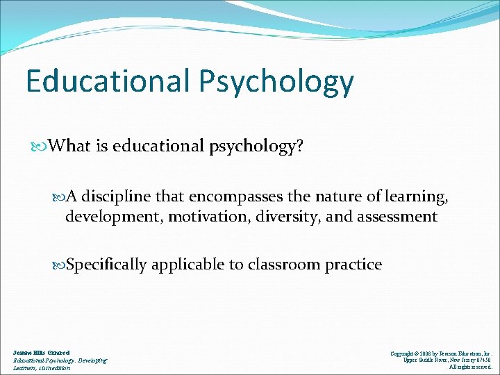 Educational Psychology What is educational psychology? A discipline that encompasses the nature of learning,