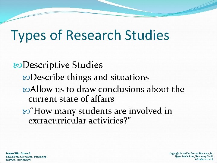 Types of Research Studies Descriptive Studies Describe things and situations Allow us to draw