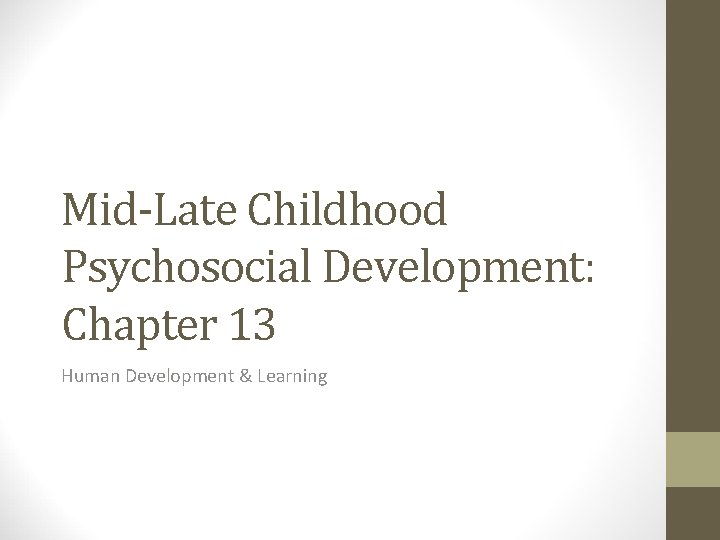 Mid-Late Childhood Psychosocial Development: Chapter 13 Human Development & Learning 