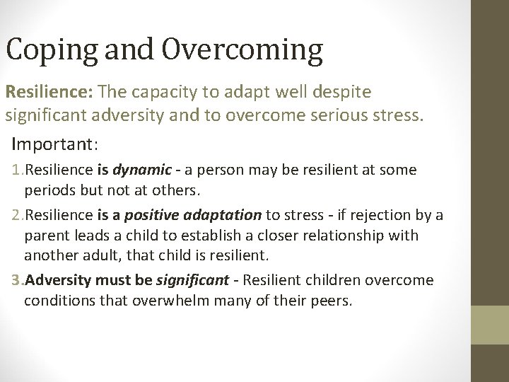 Coping and Overcoming Resilience: The capacity to adapt well despite significant adversity and to