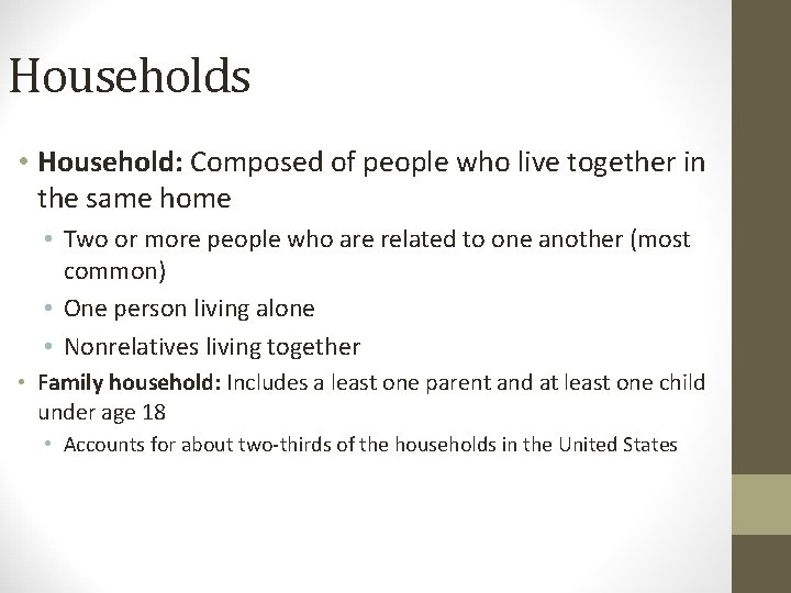 Households • Household: Composed of people who live together in the same home •