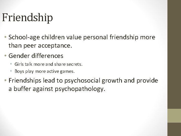Friendship • School-age children value personal friendship more than peer acceptance. • Gender differences
