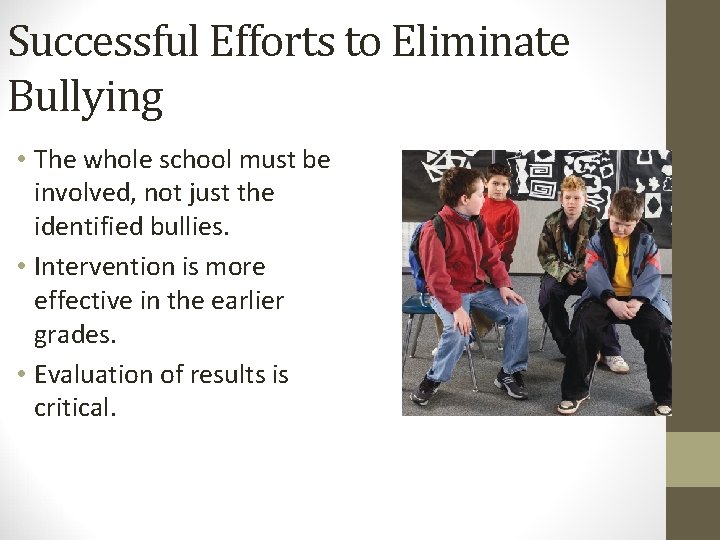 Successful Efforts to Eliminate Bullying • The whole school must be involved, not just