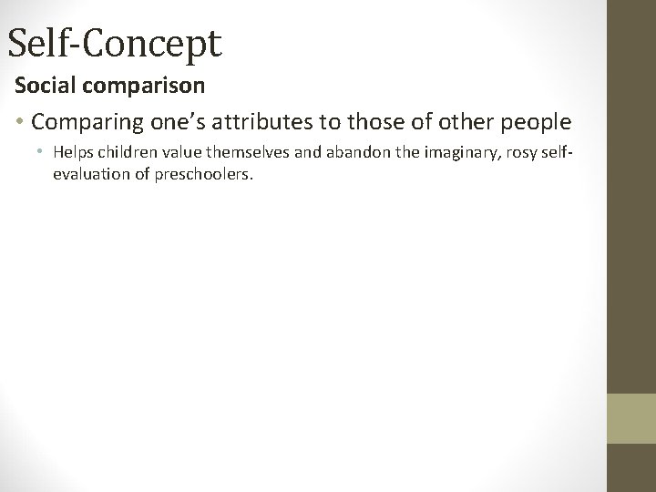 Self-Concept Social comparison • Comparing one’s attributes to those of other people • Helps