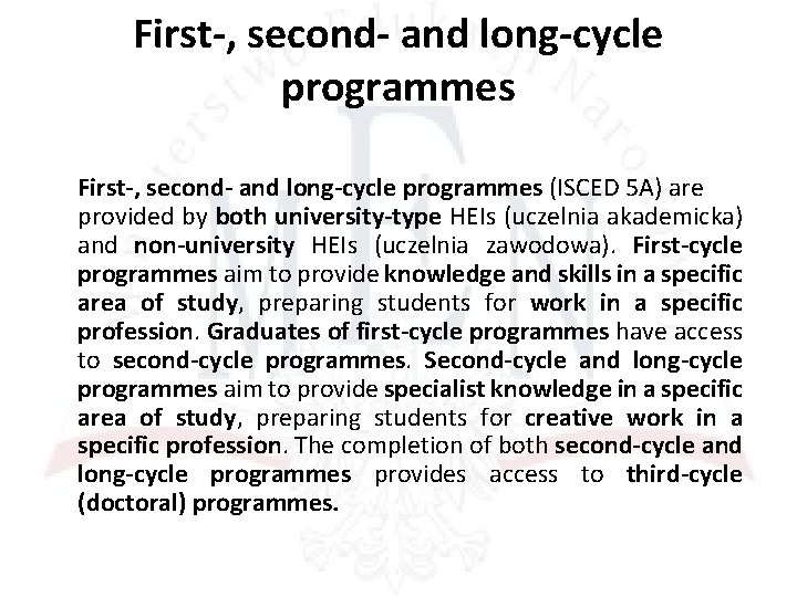 First-, second- and long-cycle programmes (ISCED 5 A) are provided by both university-type HEIs