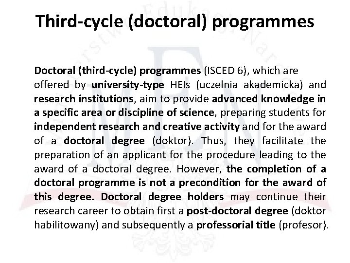 Third-cycle (doctoral) programmes Doctoral (third-cycle) programmes (ISCED 6), which are offered by university-type HEIs