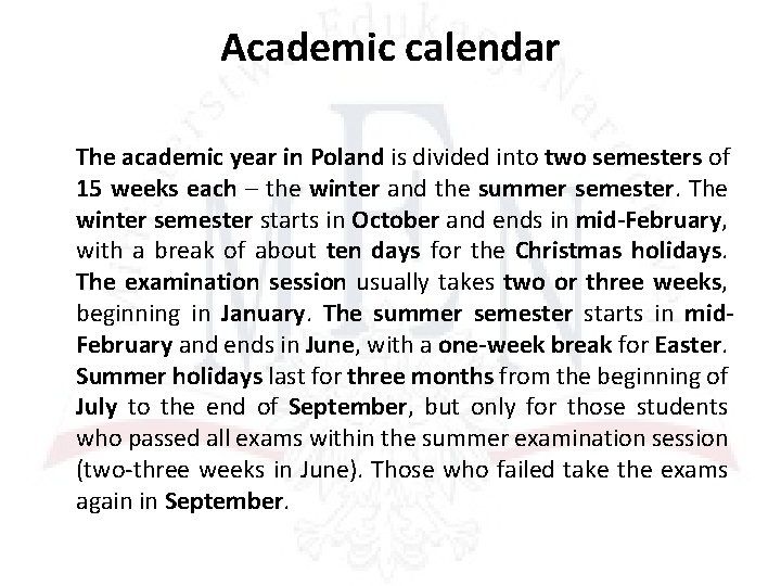 Academic calendar The academic year in Poland is divided into two semesters of 15