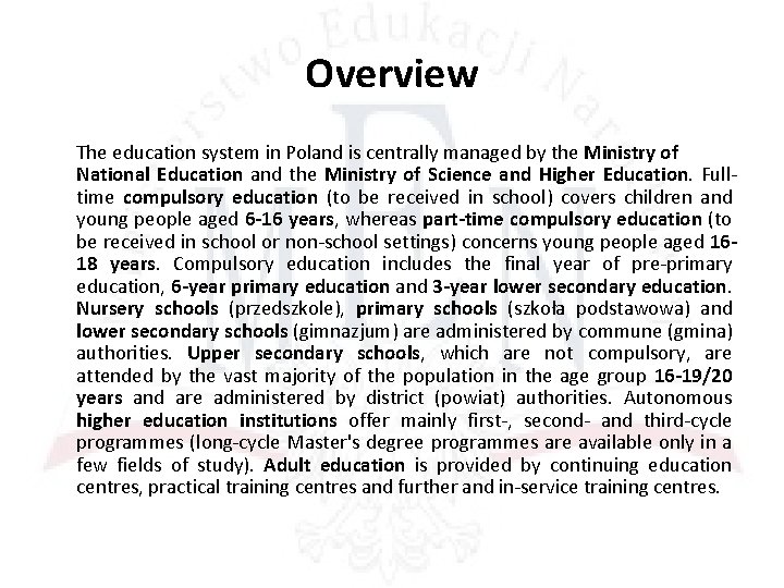 Overview The education system in Poland is centrally managed by the Ministry of National