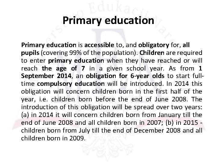 Primary education is accessible to, and obligatory for, all pupils (covering 99% of the