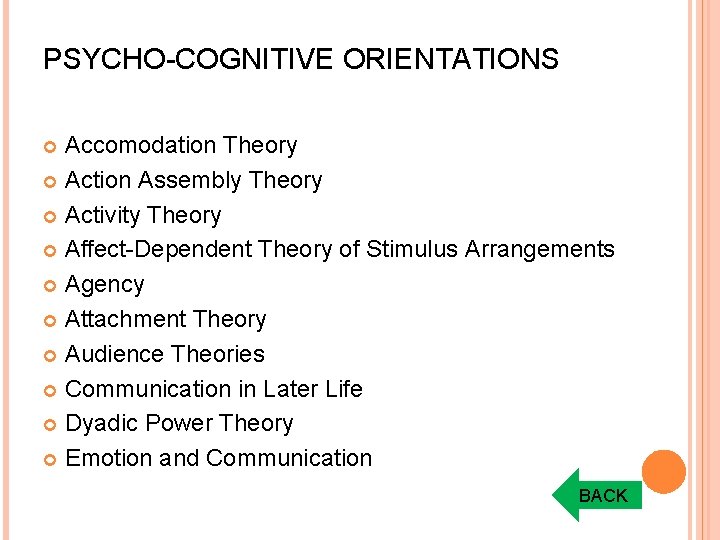 PSYCHO-COGNITIVE ORIENTATIONS Accomodation Theory Action Assembly Theory Activity Theory Affect-Dependent Theory of Stimulus Arrangements