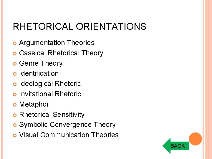 RHETORICAL ORIENTATIONS Argumentation Theories Cassical Rhetorical Theory Genre Theory Identification Ideological Rhetoric Invitational Rhetoric