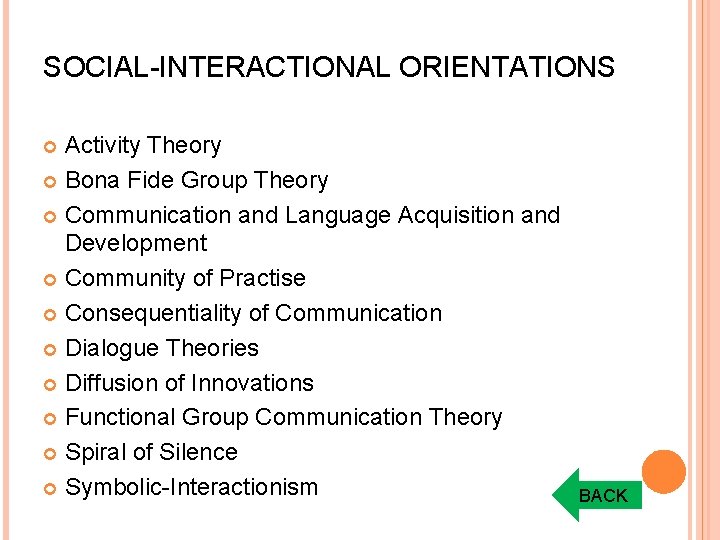 SOCIAL-INTERACTIONAL ORIENTATIONS Activity Theory Bona Fide Group Theory Communication and Language Acquisition and Development