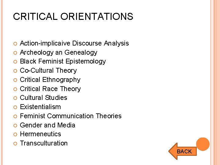 CRITICAL ORIENTATIONS Action-implicaive Discourse Analysis Archeology an Genealogy Black Feminist Epistemology Co-Cultural Theory Critical